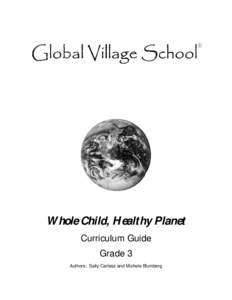 Whole Child, Healthy Planet Curriculum Guide Grade 3 Authors: Sally Carless and Michele Blumberg  Global Village School®