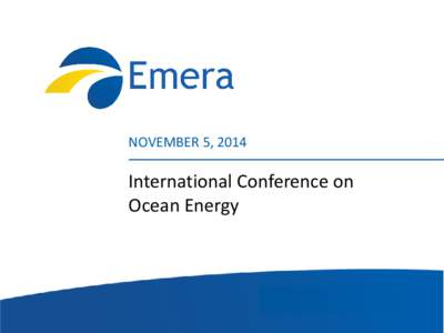 NOVEMBER 5, 2014  International Conference on Ocean Energy  Emera Investments