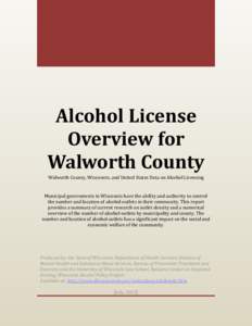 Alcohol License Overview for Walworth County Walworth County, Wisconsin, and United States Data on Alcohol Licensing  Municipal governments in Wisconsin have the ability and authority to control