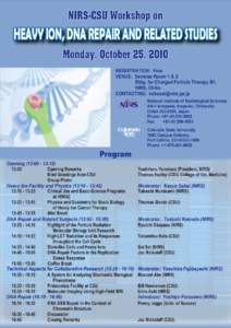 NIRS-CSU Workshop on  HEAVY ION, DNA REPAIR AND RELATED STUDIES Monday, October 25, 2010 REGISTRATION: Free VENUE: Seminar Room 1 & 2