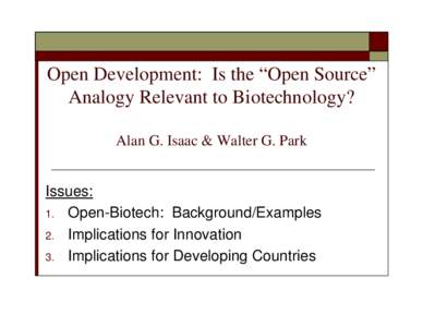 Open Development:  Is the “Open Source” Analogy Relevant to Biotechnology?  Alan G. Isaac & Walter G. Park