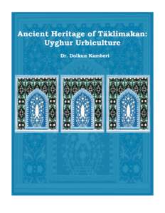 Ancient Heritage of Täklimakan: Uyghur Urbiculture  By Dolkun Kamberi, Ph.D. Dr. Dolkun Kamberi, the founding Director of Radio Free Asia’s Uyghur Service since 1998, earned his M. Phil. and Ph. D. degrees from Colum