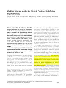 Making Science Matter in Clinical Practice: Redefining Psychotherapy Larry E. Beutler, Pacific Graduate School of Psychology, Stanford University College of Medicine Evidence suggests that the well-known chasm that exist