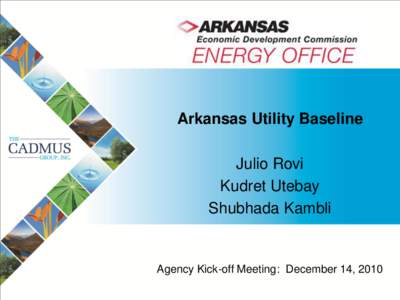 Arkansas Utility Baseline Julio Rovi Kudret Utebay Shubhada Kambli  Agency Kick-off Meeting: December 14, 2010