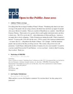 Open to the Public: June 2011 Anthony Weiner coverage Voicemail received June 5, 2011 I’m calling about the coverage of Anthony Weiner’s Weiner. Wondering why there is not more coverage of the people who are trying t