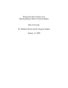 Proposal for the Creation of an Interdisciplinary Minor in Jewish Studies Rice University Dr. Matthias Henze and Dr. Gregory Kaplan January 13, 2009