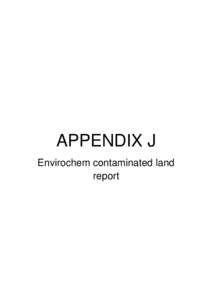 APPENDIX J Envirochem contaminated land report Envirochem Evaluation Ltd