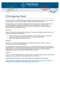 Chikungunya Fever Chikungunya fever is a mosquito transmitted viral disease that was first discovered in Tanzania in 1953 and has since been the cause of numerous epidemics in Africa, Asia and areas of Europe. The word c