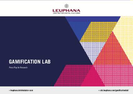 GAMIFICATION LAB Press Play for Research » leuphana.de/inkubator-acm  » cdc.leuphana.com/gamificationlab/