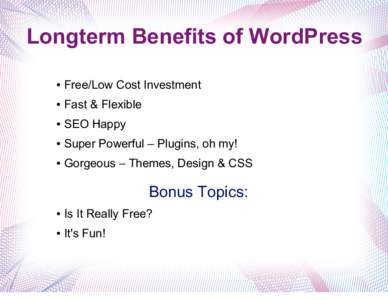 Longterm Benefits of WordPress ● Free/Low Cost Investment  ●