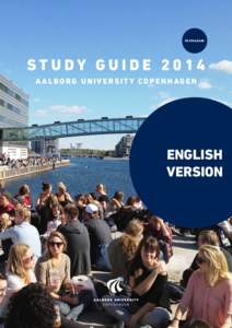 en.cph.aau.dk  STUDY GUIDE 2014 AALBORG UNIVERSITY COPENHAGEN  ENGLISH