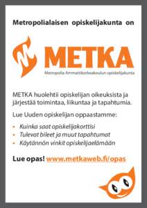 Metropolialaisen opiskelijakunta on  METKA huolehtii opiskelijan oikeuksista ja järjestää toimintaa, liikuntaa ja tapahtumia. Lue Uuden opiskelijan oppaastamme: