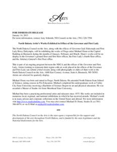 FOR IMMEDIATE RELEASE January 14, 2015 For more information, contact Amy Schmidt, ND Council on the Arts, ([removed]North Dakota Artist’s Works Exhibited in Offices of the Governor and First Lady The North Dakota 