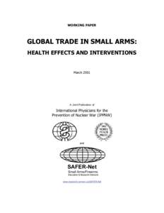 WORKING PAPER  GLOBAL TRADE IN SMALL ARMS: HEALTH EFFECTS AND INTERVENTIONS  March 2001