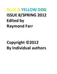 BLUE & YELLOW DOG ISSUE 8/SPRING 2012 Edited by Raymond Farr  Copyright ©2012