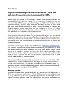 Press Release  payleven accepts registrations for innovative Chip & PIN solution / transaction price is decreased to 2.75% Berlin/London, 23. Octoberpayleven, Europe’s mobile payments pioneer, has announced tha