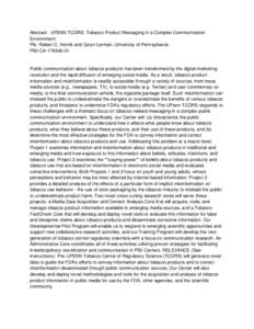 Abstract: UPENN TCORS: Tobacco Product Messaging in a Complex Communication Environment PIs: Robert C. Hornik and Caryn Lerman, University of Pennsylvania P50-CA[removed]Public communication about tobacco products has
