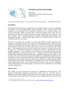 Principles and risks of forecasting Robert Nau Fuqua School of Business, Duke University September 2014  “I have seen the future and it is very much like the present only longer.” –K. Albran, The Profit