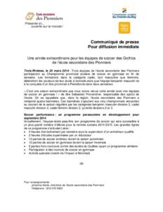 Communiqué de presse Pour diffusion immédiate Une année extraordinaire pour les équipes de soccer des Gothics de l’école secondaire des Pionniers Trois-Rivières, le 25 mars[removed]Trois équipes de l’école sec