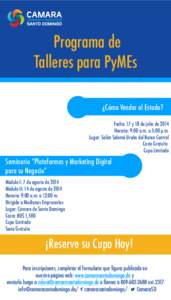 Programa de Talleres para PyMEs ¿Cómo Vender al Estado? Fecha: 17 y 18 de julio de 2014 Horario: 9:00 a.m. a 5:00 p.m. Lugar: Salón Salomé Ureña del Banco Central