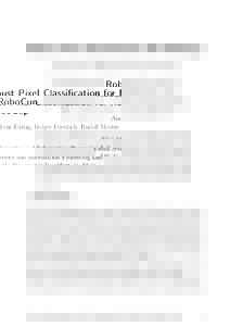 Robust Pixel Classification for RoboCup Andreas Fürtig, Holger Friedrich, Rudolf Mester Visual Sensorics and Information Processing Lab J.W. Goethe-Universität Frankfurt am Main Robert-Mayer-Str. 10, DFrankfurt 