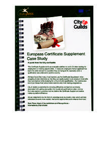 Europass Certificate Supplement Case Study A quote from the City and Guilds ‘The Certificate Supplement is an invaluable addition to one’s CV when looking for employment or training opportunities. It reassures employ