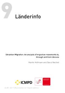 Ukrainian Migration: An analysis of migration movements to, through and from Ukraine März 2011 Martin Hofmann and David Reichel International Centre for Migration Policy Development (ICMPD)