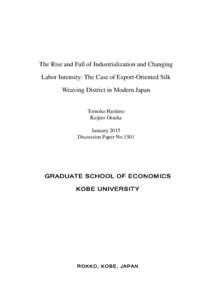 The Rise and Fall of Industrialization and Changing Labor Intensity: The Case of Export-Oriented Silk Weaving District in Modern Japan Tomoko Hashino Keijiro Otsuka January 2015