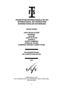 FEDERATION INTERNATIONALE DE SKI INTERNATIONAL SKI FEDERATION INTERNATIONALER SKIVERBAND GRASS SKIING JOINT REGULATIONS DOWNHILL