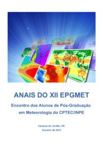 ANAIS DO XII EPGMET Encontro dos Alunos de Pós-Graduação em Meteorologia do CPTEC/INPE Campos do Jordão, SP. Outubro de 2013