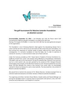 Press Release For immediate release The golf tournament for Maxime-Letendre Foundation: an absolute success! Drummondville, September 13, 2012 – Last Monday was held the Pascal Ialenti Golf