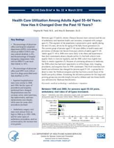 NCHS Data Brief  ■  No. 32  ■  March[removed]Health Care Utilization Among Adults Aged 55–64 Years: How Has It Changed Over the Past 10 Years? Virginia M. Freid, M.S., and Amy B. Bernstein, Sc.D.