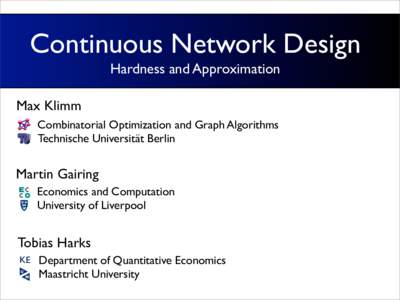 Continuous Network Design Hardness and Approximation Max Klimm Combinatorial Optimization and Graph Algorithms Technische Universität Berlin