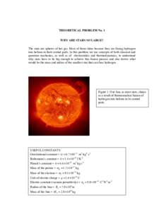 THEORETICAL PROBLEM No. 3 WHY ARE STARS SO LARGE? The stars are spheres of hot gas. Most of them shine because they are fusing hydrogen into helium in their central parts. In this problem we use concepts of both classica