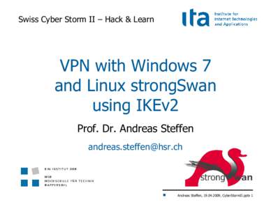 Swiss Cyber Storm II – Hack & Learn  VPN with Windows 7 and Linux strongSwan using IKEv2 Prof. Dr. Andreas Steffen