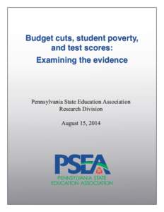 Budget cuts, student poverty, and test scores:   Examining the evidence Pennsylvania State Education Association Research Division