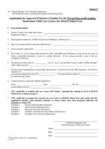 Annex I To: Finance Branch, Social Welfare Department 23/F Southorn Centre 130 Hennessy Road Wan Chai Hong Kong Application for Approval of Inclusive Monthly Fee for Private/Non-profit-making Stand-alone Child Care Centr