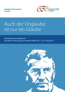 Katholisch-Theologische Fakultät Auch der Unglaube ist nur ein Glaube Einladung zum Symposium