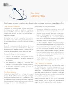Case Study:  CareCentrix IPsoft eases a major transition as a division of a company becomes a standalone firm CareCentrix’s Challenge CareCentrix, the leading provider of home health benefits management services to the