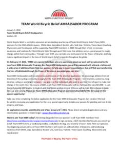 TEAM World Bicycle Relief AMBASSADOR PROGRAM January 5, 2015 Team World Bicycle Relief Headquarters Golden, CO World Bicycle Relief is excited to announce an outstanding new line up of Team World Bicycle Relief (Team WBR