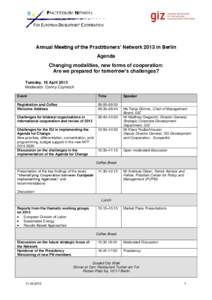 Annual Meeting of the Practitioners’ Network 2013 in Berlin Agenda Changing modalities, new forms of cooperation: Are we prepared for tomorrow’s challenges? Tuesday, 16 April 2013 Moderator: Conny Czymoch
