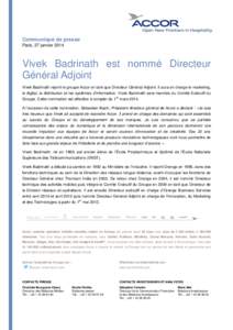 Communiqué de presse Paris, 27 janvier 2014 Vivek Badrinath est nommé Directeur Général Adjoint Vivek Badrinath rejoint le groupe Accor en tant que Directeur Général Adjoint. Il aura en charge le marketing,