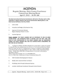 AGENDA  Regular Meeting- Dixie County Courthouse Commission Meeting Room April 5, 2012 – 10:00 AM The Dixie County Board of County Commissioners will meet on Thursday, April 5, 2012,