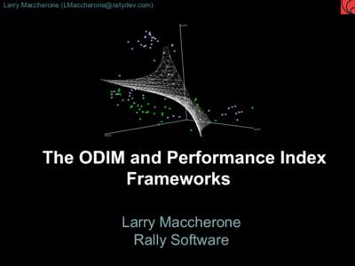 Larry Maccherone ()  The ODIM and Performance Index Frameworks Larry Maccherone Rally Software