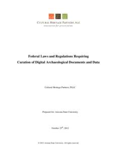 Federal Laws and Regulations Requiring Curation of Digital Archaeological Documents and Data Cultural Heritage Partners, PLLC  Prepared for: Arizona State University