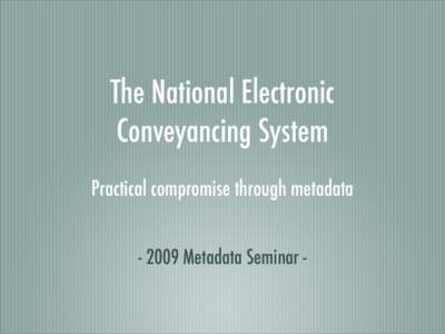 The National Electronic Conveyancing System Practical compromise through metadata[removed]Metadata Seminar -  Disclaimer