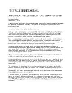 IMMIGRATION: THE SURPRISINGLY TOXIC DEBATE FOR OBAMA By Laura Meckler September 8, 2014 It seems hard to remember, but not that long ago, immigration was seen as a top candidate for bipartisan cooperation. In reality, it