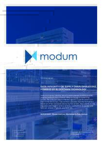Whitepaper DATA INTEGRITY FOR SUPPLY CHAIN OPERATIONS, POWERED BY BLOCKCHAIN TECHNOLOGY modum.io sensor devices record environmental conditions while physical products are in transit. When a change in ownership occurs, t