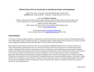 Political Science Y673: An Introduction to Institutional Analysis and Development Official Title: Topics in Empirical Theory and Methodology – Section 5193 Fall 2014, Meets Friday 10:00 AM - 12:00 Noon, Tocqueville Roo