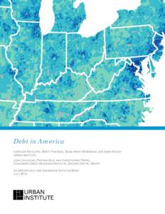 Debt in America CAROLINE RATCLIFFE, BRETT THEODOS, SIGNE-MARY MCKERNAN, AND EMMA KALISH URBAN INSTITUTE JOHN CHALEKIAN, PEIFANG GUO, AND CHRISTOPHER TREPEL CONSUMER CREDIT RESEARCH INSTITUTE, ENCORE CAPITAL GROUP AN OPPO